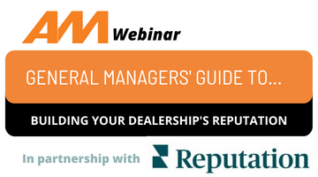 AM webinar: GM's guide to building your dealership's reputation AM webinar: GM's guide to building your dealership's reputation