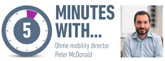 5 Minutes With... Ohme mobility director Peter McDonald