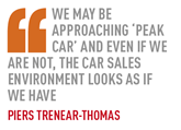 We may be approaching ‘peak car’ and even if we are not, the car sales environment looks as if  we have Piers Trenear-Thomas