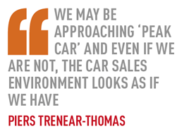 We may be approaching ‘peak car’ and even if we are not, the car sales environment looks as if  we have Piers Trenear-Thomas
