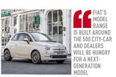 'Fiat’s model range is built around the 500 city-car and dealers will be hungry for a next-generation model'